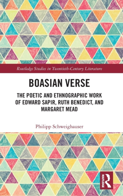 Boasian Verse: The Poetic and Ethnographic Work of Edward Sapir, Ruth Benedict, and Margaret Mead