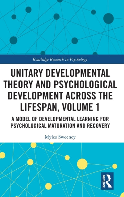 Unitary Developmental Theory and Psychological Development Across the Lifespan, Volume 1: A Model of Developmental Learning for Psychological Maturation and Recovery