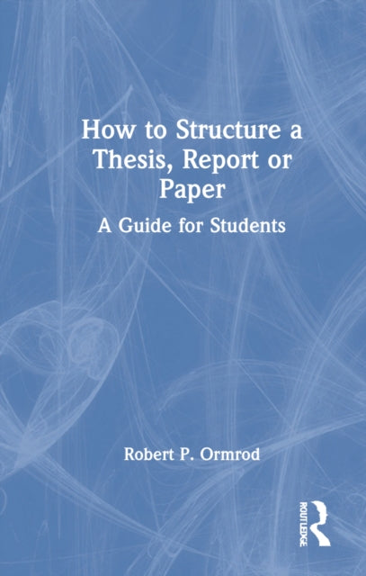 How to Structure a Thesis, Report or Paper: A Guide for Students