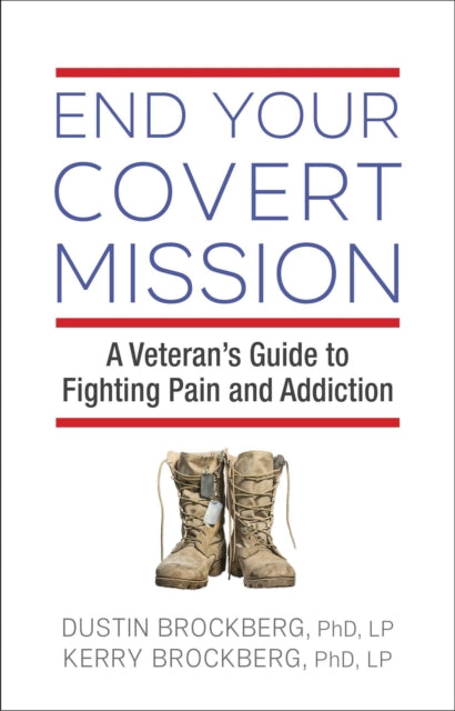 End Your Covert Mission: A Veteran's Guide to Fighting Pain and Addiction