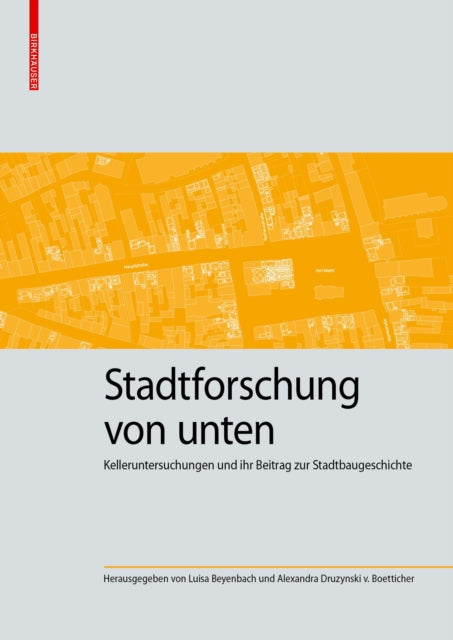 Stadtforschung von unten: Kelleruntersuchungen und ihr Beitrag zur Stadtbaugeschichte