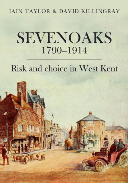 Sevenoaks 1790-1914: Risk and choice in West Kent