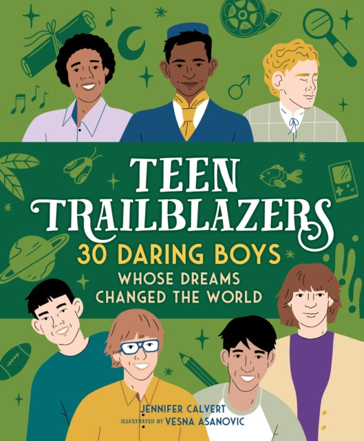 Teen Trailblazers: 30 Daring Boys Whose Dreams Changed the World: 30 Go-Getters Whose Dreams Changed the World