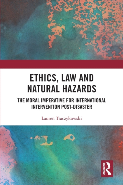 Ethics, Law and Natural Hazards: The Moral Imperative for International Intervention Post-Disaster