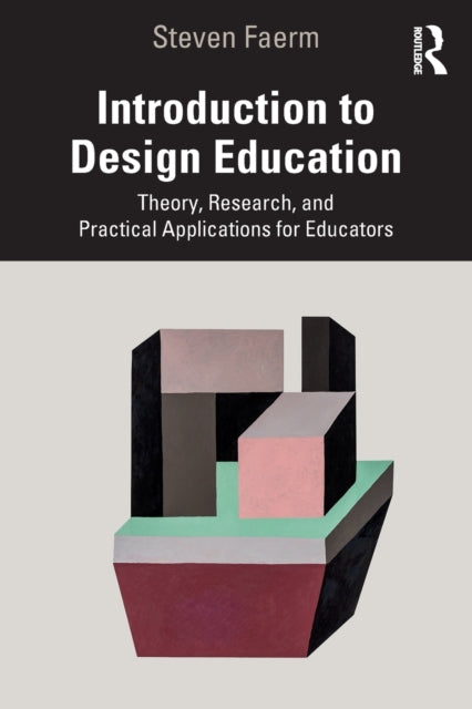 Introduction to Design Education: Theory, Research, and Practical Applications for Educators