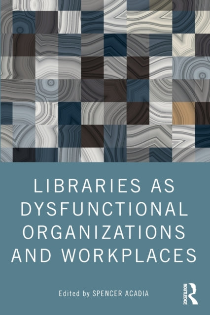 Libraries as Dysfunctional Organizations and Workplaces