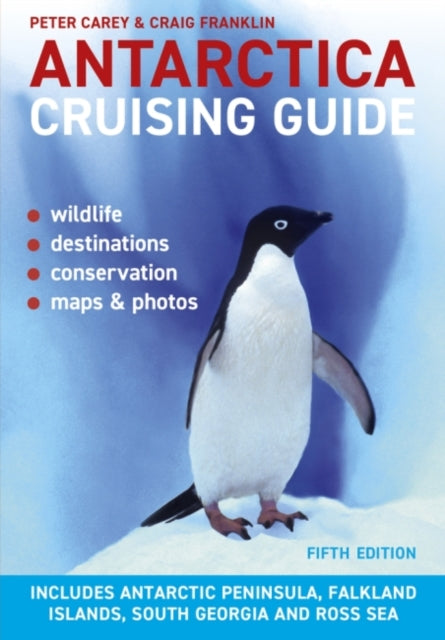 Antarctica Cruising Guide: Includes Antarctic Peninsula, Falkland Islands, South Georgia and Ross Sea