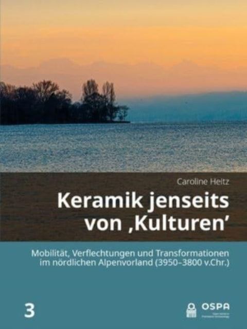 Keramik jenseits von 'Kulturen': Mobilitat, Verflechtungen und Transformationen im noerdlichen Alpenvorland (3950-3800 v.Chr.)