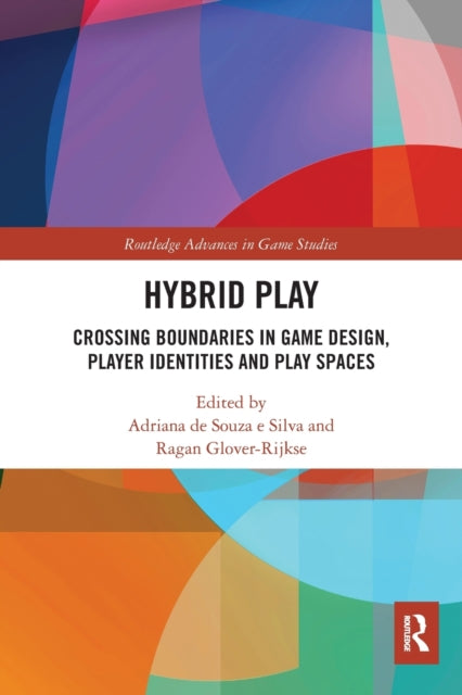 Hybrid Play: Crossing Boundaries in Game Design, Players Identities and Play Spaces