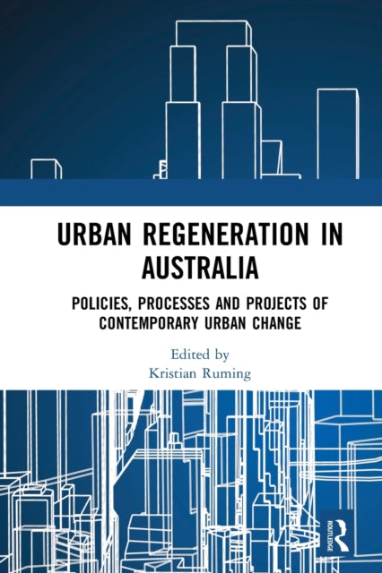 Urban Regeneration in Australia: Policies, Processes and Projects of Contemporary Urban Change