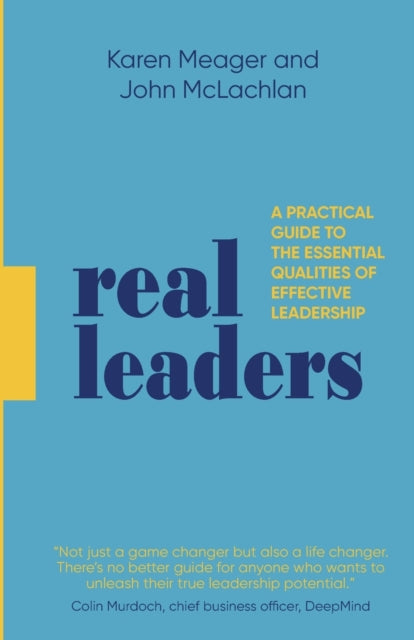 Real Leaders: A Practical Guide to the Essential Qualities of Effective Leadership