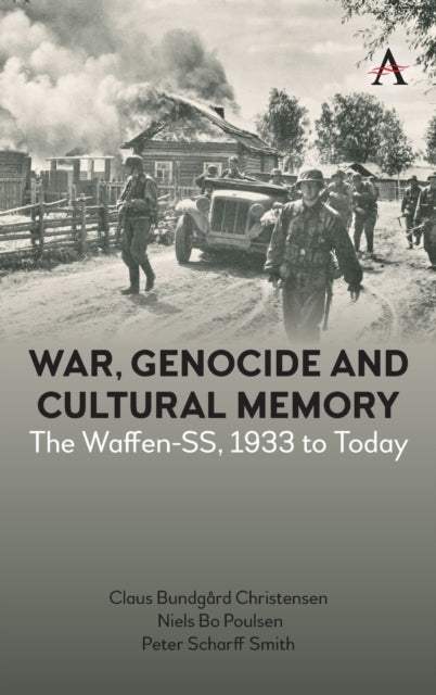 War, Genocide and Cultural Memory: The Waffen-SS, 1933 to Today