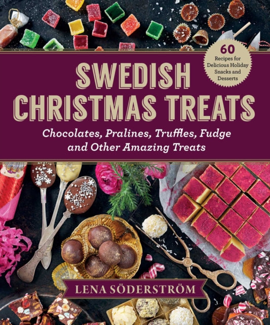 Swedish Christmas Treats: 60 Recipes for Delicious Holiday Snacks and Desserts-Chocolates, Cakes, Truffles, Fudge, and Other Amazing Sweets
