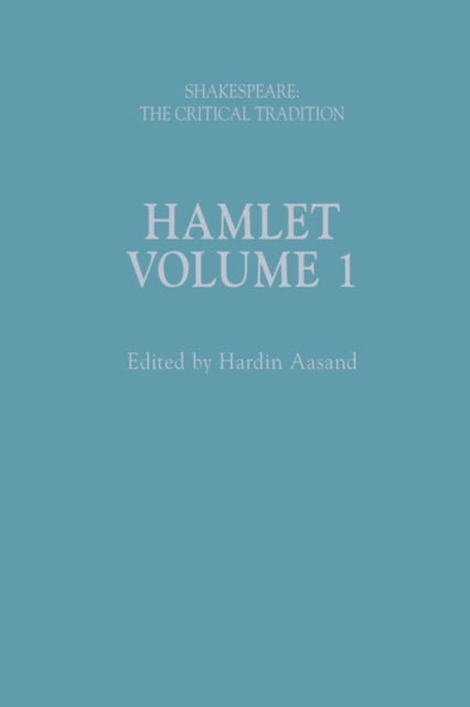 Hamlet: Shakespeare: The Critical Tradition, Volume 1