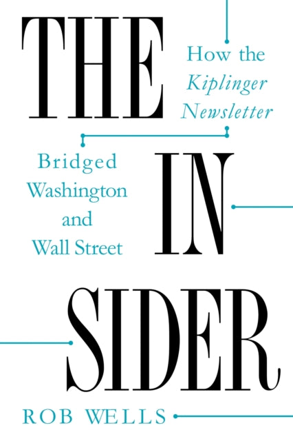 The Insider: How the Kiplinger Newsletter Bridged Washington and Wall Street