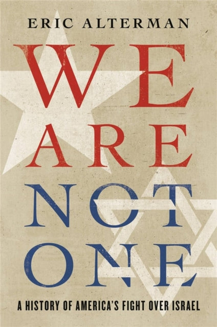 We Are Not One: A History of America's Fight Over Israel
