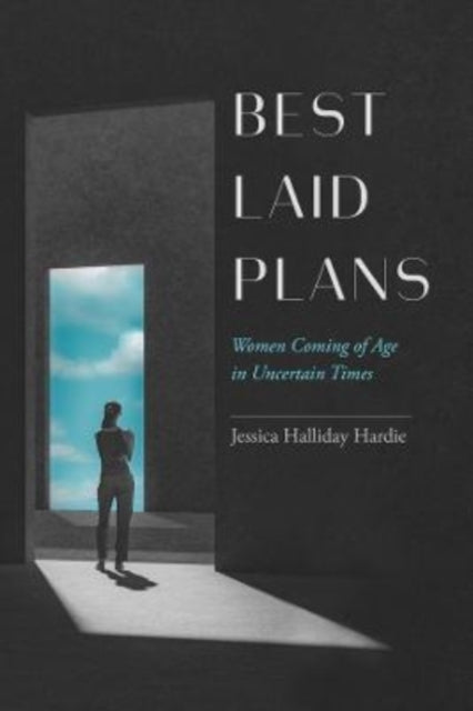 Best Laid Plans: Women Coming of Age in Uncertain Times