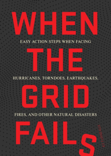 When the Grid Fails: Easy Action Steps When Facing Urban and Natural Disasters