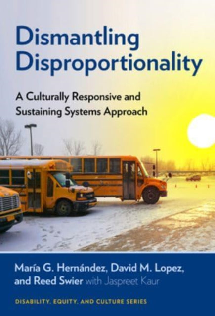 Dismantling Disproportionality: A Culturally Responsive and Sustaining Systems Approach