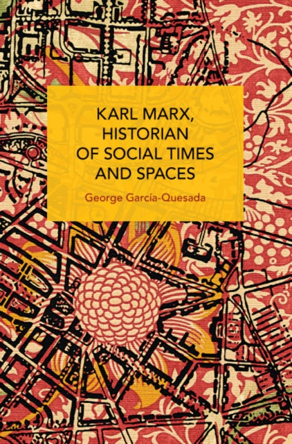 Karl Marx, Historian of Social Times and Spaces Karl Marx, Historian of Social Times and Spaces: With Six Essays by Leo Kofler Published in English for the First Time
