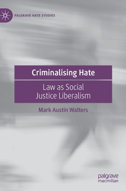 Criminalising Hate: Law as Social Justice Liberalism