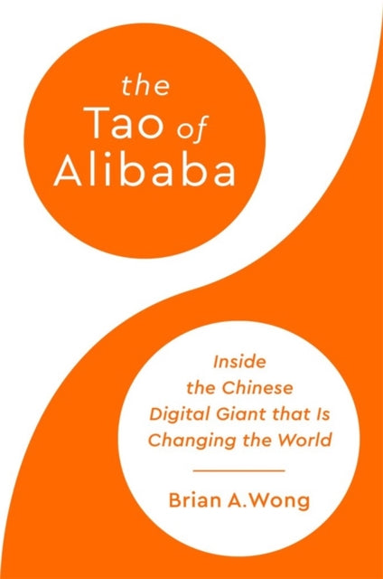The Tao of Alibaba: Inside the Chinese Digital Giant that Is Changing the World