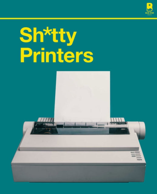 S***y Printers: A Humorous History of the Most Absurd Technology Ever Invented