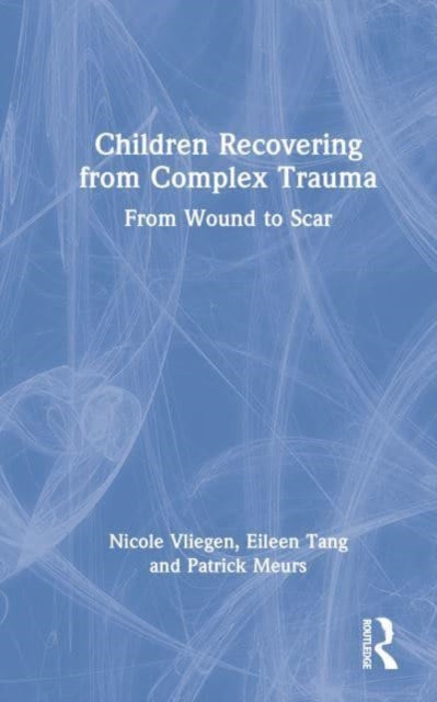 Children Recovering from Complex Trauma: From Wound to Scar