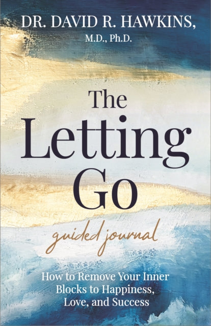 The Letting Go Guided Journal: How to Remove Your Inner Blocks to Happiness, Love, and Success