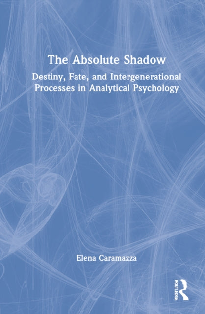 The Absolute Shadow: Destiny, Fate, and Intergenerational Processes in Analytical Psychology