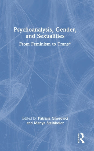 Psychoanalysis, Gender, and Sexualities: From Feminism to Trans*