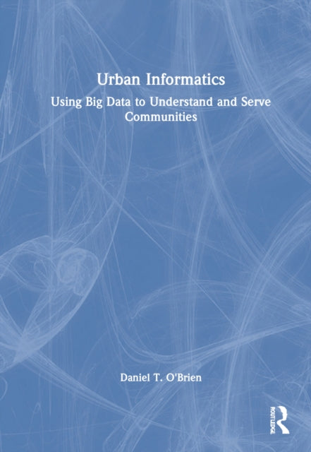 Urban Informatics: Using Big Data to Understand and Serve Communities