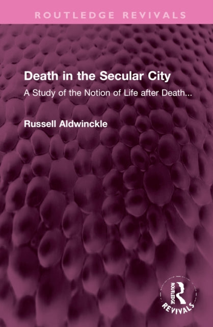 Death in the Secular City: A Study of the Notion of Life after Death...