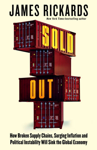 Sold Out: How Broken Supply Chains, Surging Inflation and Political Instability Will Sink the Global Economy