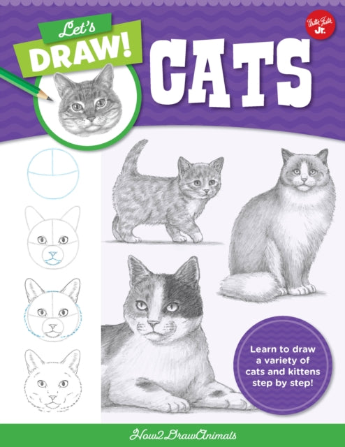 Let's Draw Cats: Learn to draw a variety of cats and kittens step by step!