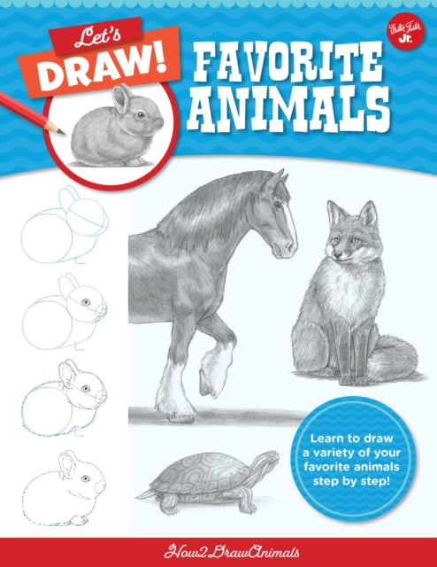 Let's Draw Favorite Animals: Learn to draw a variety of your favorite animals step by step!