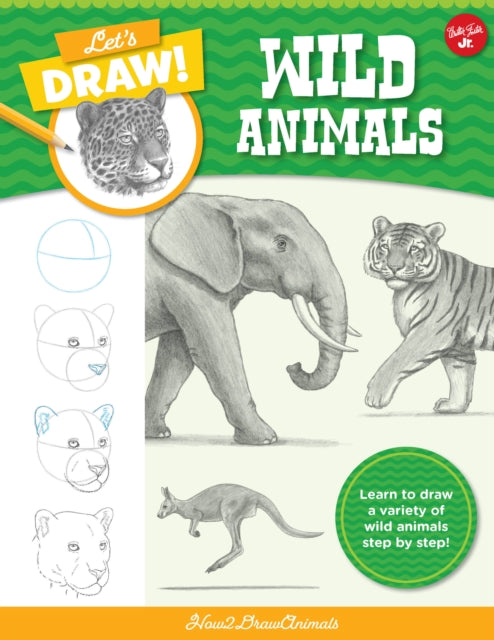 Let's Draw Wild Animals: Learn to draw a variety of wild animals step by step!