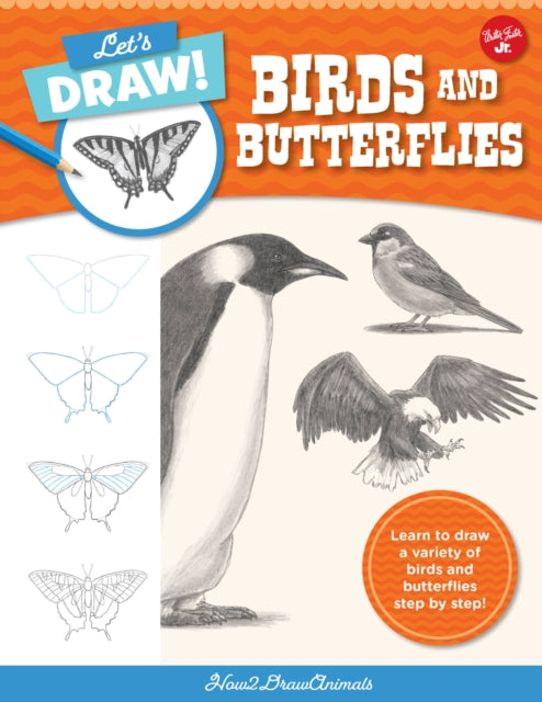 Let's Draw Birds & Butterflies: Learn to draw a variety of birds and butterflies step by step!