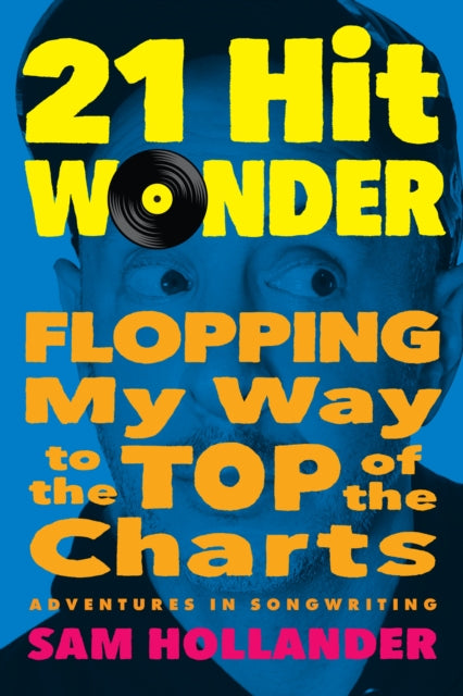 21-Hit Wonder: Flopping My Way to the Top of the Charts