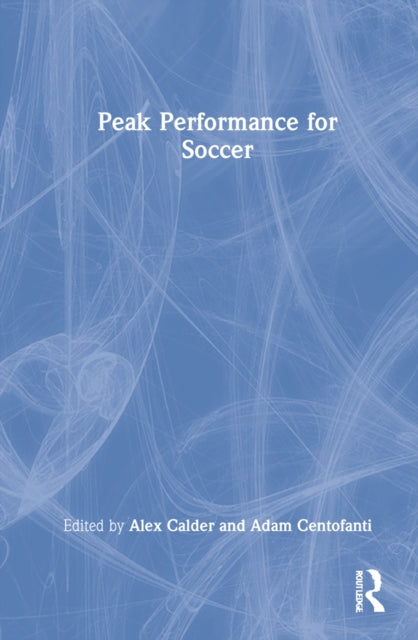 Peak Performance for Soccer: The Elite Coaching and Training Manual