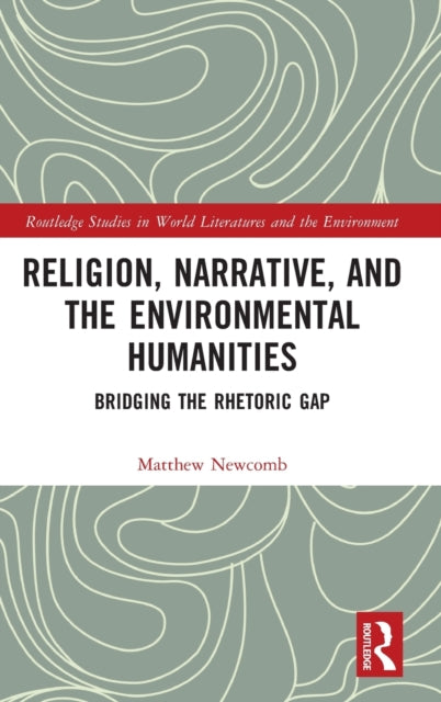 Religion, Narrative, and the Environmental Humanities: Bridging the Rhetoric Gap