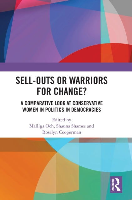 Sell-Outs or Warriors for Change?: A Comparative Look at Conservative Women in Politics in Democracies