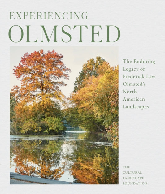 Olmsted Legacy: How Frederick Law Olmsted and His Firm Shaped the North American Landscape