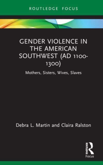 Gender Violence in the American Southwest (AD 1100-1300): Mothers, Sisters, Wives, Slaves