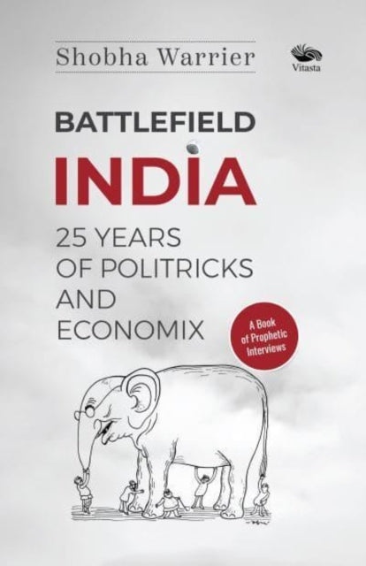 Battlefield India:: 25 Years of Politricks and Economix