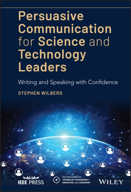 Persuasive Communication for Science and Technology Leaders - Writing and Speaking with Confidence