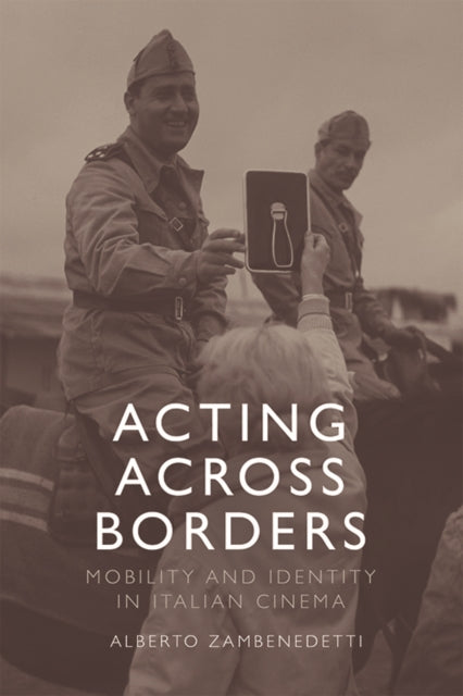 Acting Across Borders: Mobility and Identity in Italian Cinema