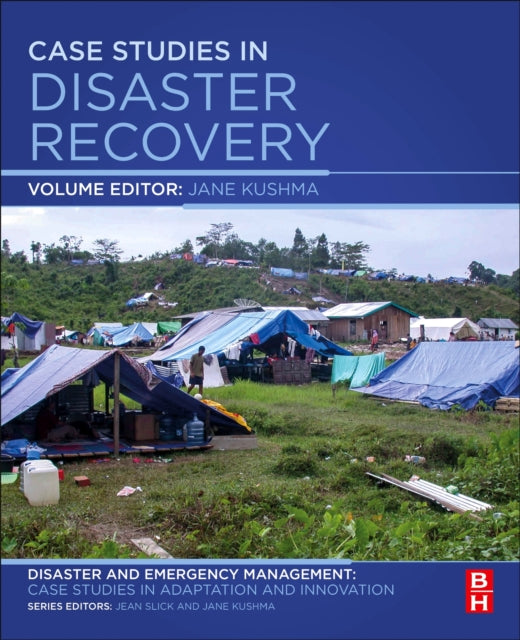 Case Studies in Disaster Recovery: A Volume in the Disaster and Emergency Management: Case Studies in Adaptation and Innovation Series