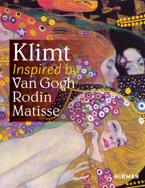 Klimt: Inspired by Van Gogh, Rodin, Matisse