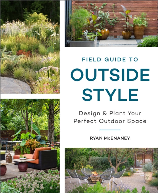 Field Guide to Outside Style: Design and Plant Your Perfect Outdoor Space